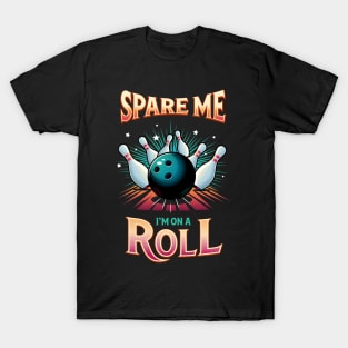 Spare Me Im on a Roll - Bowling T-Shirt